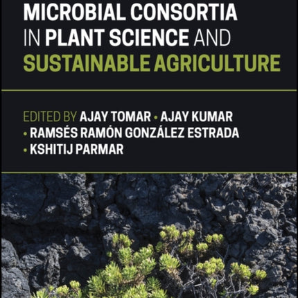 Microbial Consortia in Plant Science and Sustainab le Agriculture