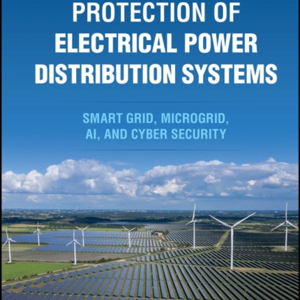 Protection of Electrical Power Distribution System s Smart grid Microgrid AI and Cyber Security