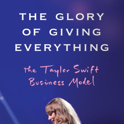 The Glory of Giving Everything  The Taylor Swift