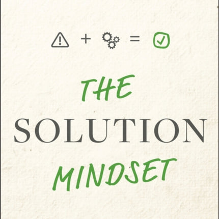 The Solution Mindset Mastering the Art of Problem  Solving
