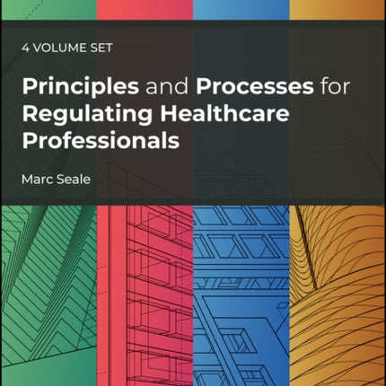 Principles and Processes for Regulating Healthcare  Professionals 4 Volume Set