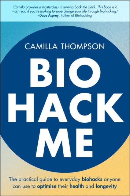 Biohack Me  The Practical Guide to Everyday