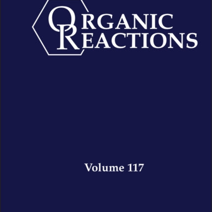 Organic Reactions Volume 117