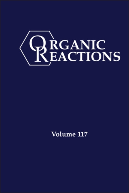 Organic Reactions Volume 117