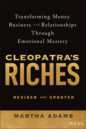 Cleopatras Riches Transforming Money Business and Relationships Through Emotional Mastery