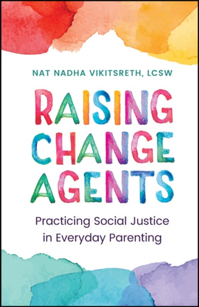 Raising Change Agents Practicing Social Justice i n Everyday Parenting