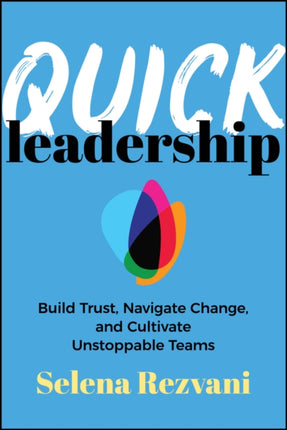 Quick Leadership Build Trust Navigate Change an d Cultivate Unstoppable Teams