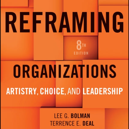 Reframing Organizations Artistry Choice and Lea dership 8e