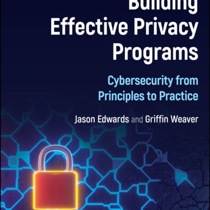 Building Effective Privacy Programs Cybersecurity  from Principles to Practice