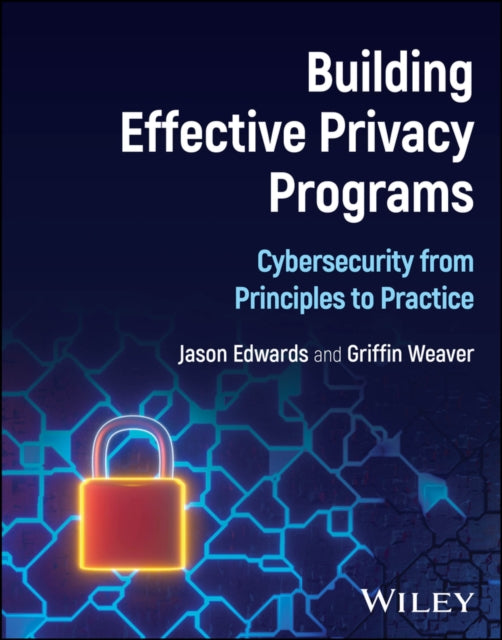 Building Effective Privacy Programs Cybersecurity  from Principles to Practice