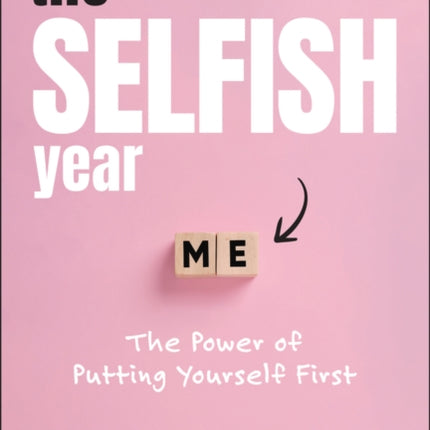 The Selfish Year The Power of Putting Yourself Fi
