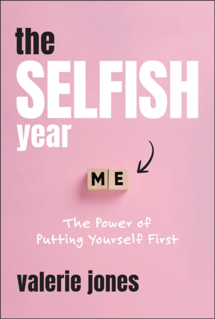 The Selfish Year The Power of Putting Yourself Fi