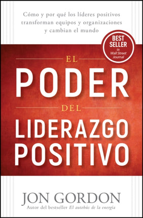 El Poder del Liderazgo Positivo C243mo y Porqu233 los  L237deres Positivos PuedenTransformar Equipos y Org anizaciones y Cambiar el Mundo