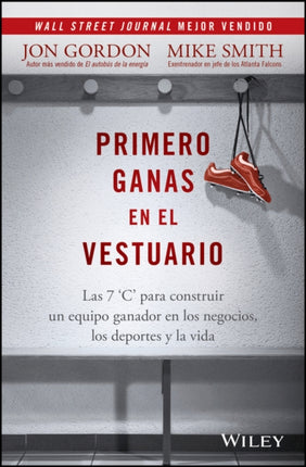 Primero Ganas en El Vestuario Las 7 Cs Para Cons truir un Equipo Ganador en los Negocios Los Depor tes y La Vida