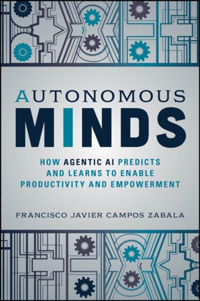 Autonomous Minds How Agentic AI Predicts and Lear ns to Enable Productivity and Empowerment