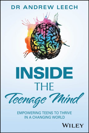 Inside the Teenage Mind Empowering Teens to Thriv e in a Changing World