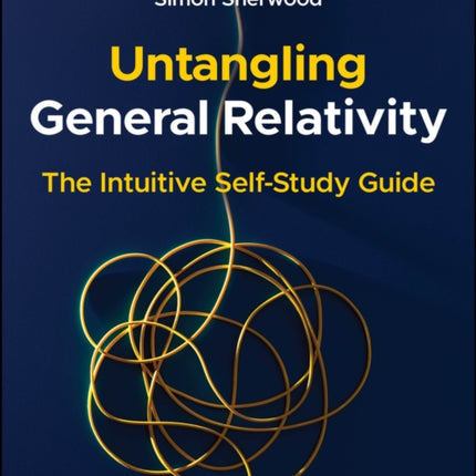 Untangling General Relativity The Intuitive Self Study Guide
