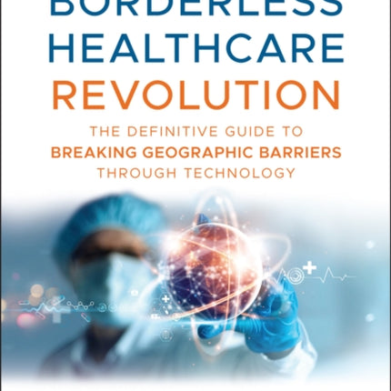 Medicine Unleashed How Technology Is Shattering H ealthcares Geographic Barriers