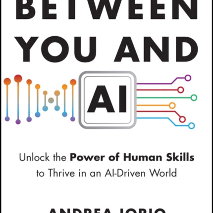 Me Myself and AI Transform Your Mindset and Bui ld the Skills to Thrive in A World of Machines