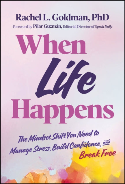 When Life Happens The Mindset Shift You Need to M anage Stress Build Confidence and Break Free