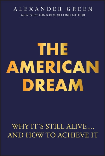 The American Dream Why Its Still Alive... and Ho w to Achieve It