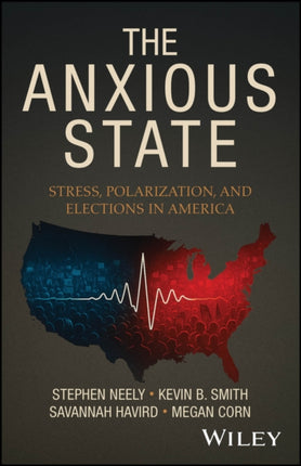 The Anxious State Stress Polarization and Elect ions in America