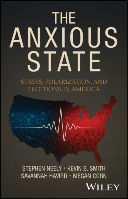 The Anxious State Stress Polarization and Elect ions in America