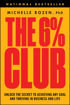 The 6 Club Unlock the Secret to Achieving Any Go al and Thriving in Business and Life