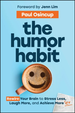 The Humor Habit Rewire Your Brain to Stress Less  Laugh More and Achieve More8217er