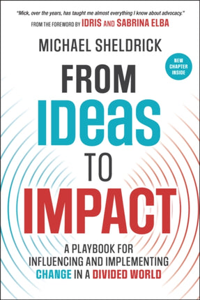 From Ideas to Impact A Playbook for Influencing a nd Implementing Change in a Divided World