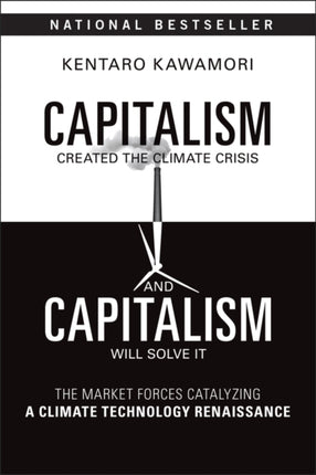 Capitalism Created the Climate Crisis and Capitali sm Will Solve It The Market Forces Catalyzing a C limate Technology Renaissance