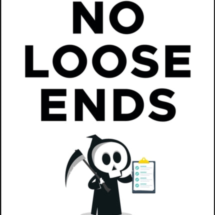 No Loose Ends The Smart  Slightly Morbid Guide t o Estate Planning  EndofLife Tasks