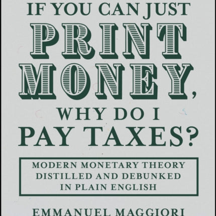 If you can just print money why do I pay taxes M odern Monetary Theory distilled and debunked in pl ain English