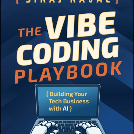 The Vibe Coding Playbook Building Your Tech Busin ess with AI