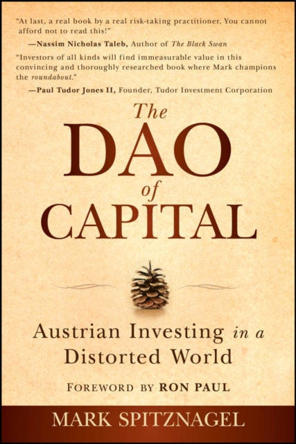 The Dao of Capital Austrian Investing in a Distor ted World