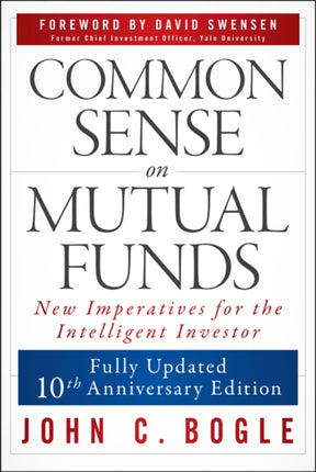 Common Sense on Mutual Funds Fully Updated 10th A nniversary Edition
