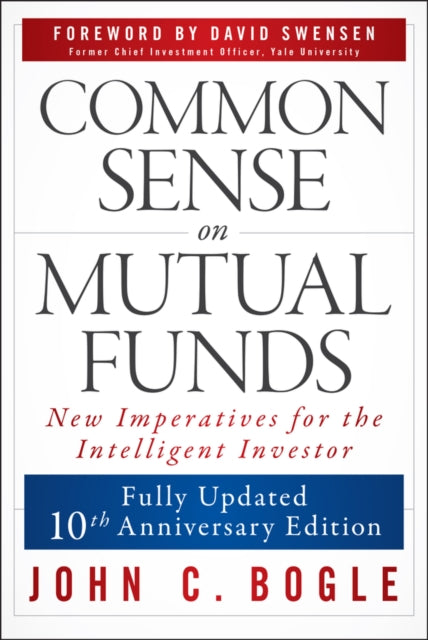 Common Sense on Mutual Funds Fully Updated 10th A nniversary Edition