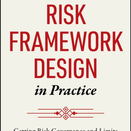 Risk Framework Design in Practice Getting Risk Go vernance and Limits Right for Financial Institutio ns