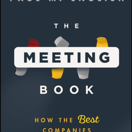 The Meeting Book How the Best Companies Meet Bett er