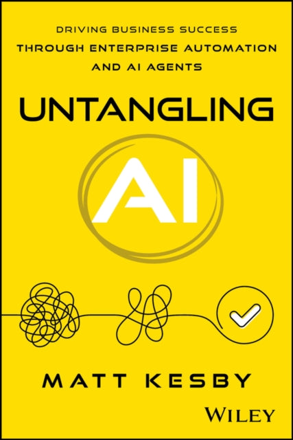Untangling AI Driving Business Success and Profit  Through Enterprise Automation and AI Agents