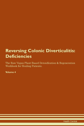 Reversing Colonic Diverticulitis Deficiencies The Raw Vegan PlantBased Detoxification  Regeneration Workbook for Healing Patients Volume 4