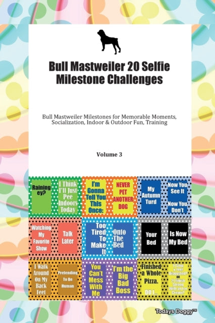 Bull Mastweiler 20 Selfie Milestone Challenges Bull Mastweiler Milestones for Memorable Moments Socialization Indoor  Outdoor Fun Training Volume 3