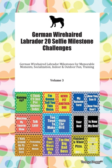 German Wirehaired Labrador 20 Selfie Milestone Challenges German Wirehaired Labrador Milestones for Memorable Moments Socialization Indoor  Outdoor Fun Training Volume 3