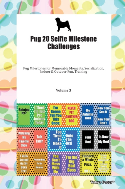 Pug 20 Selfie Milestone Challenges Pug Milestones for Memorable Moments Socialization Indoor  Outdoor Fun Training Volume 3