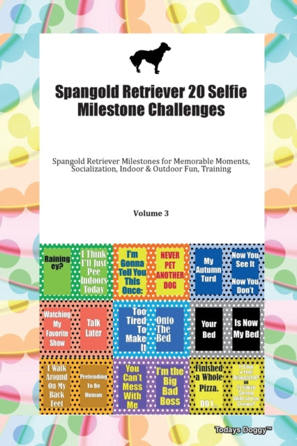 Spangold Retriever 20 Selfie Milestone Challenges Spangold Retriever Milestones for Memorable Moments Socialization Indoor  Outdoor Fun Training Volume 3