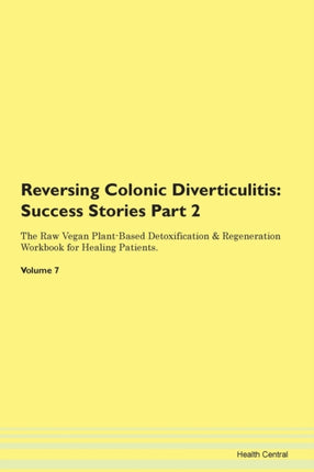 Reversing Colonic Diverticulitis Testimonials for Hope From Patients with Different Diseases Part 2 The Raw Vegan PlantBased Detoxification  Regeneration Workbook for Healing Patients Volume 7