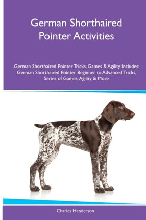 German Shorthaired Pointer Activities German Shorthaired Pointer Tricks Games  Agility. Includes