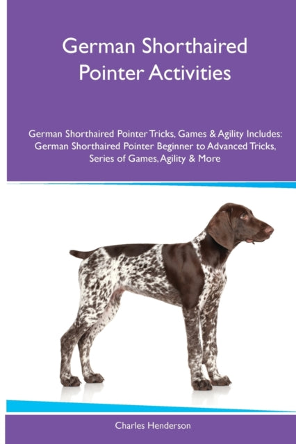 German Shorthaired Pointer Activities German Shorthaired Pointer Tricks Games  Agility. Includes