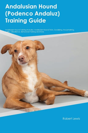 Andalusian Hound Podenco Andaluz Training Guide Andalusian Hound Training Includes