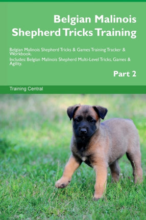 Belgian Malinois Shepherd Tricks Training Belgian Malinois Shepherd Tricks  Games Training Tracker  Workbook. Includes